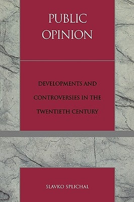 Public Opinion: Developments and Controversies in the Twentieth Century by Splichal, Slavko