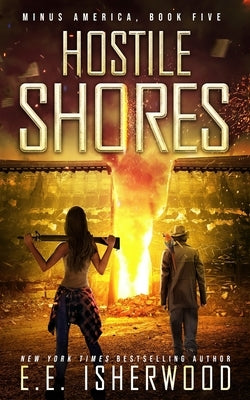 Hostile Shores: A Post-Apocalyptic Survival Thriller by Isherwood, E. E.