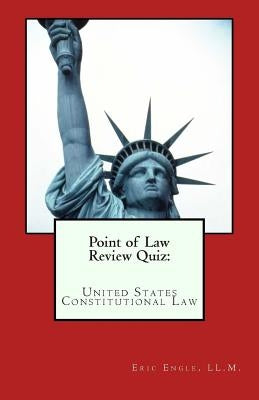Point of Law Review Quiz: United States Constitutional Law by Engle LL M., Eric Allen