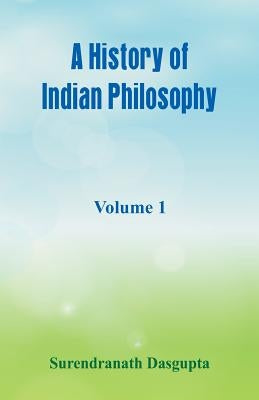 A History of Indian Philosophy,: Volume 1 by Dasgupta, Surendranath