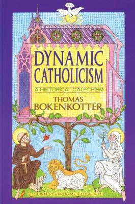 Dynamic Catholicism: A Historical Catechism by Bokenkotter, Thomas