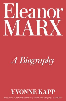 Eleanor Marx: A Biography by Kapp, Yvonne