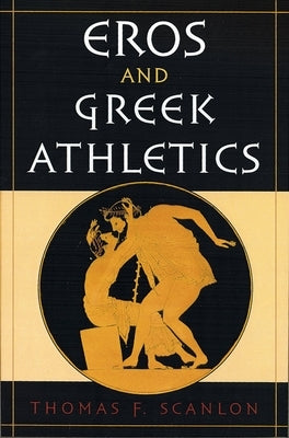 Eros and Greek Athletics by Scanlon, Thomas F.