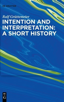 Intention and Interpretation: A Short History by Grüttemeier, Ralf