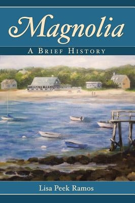 Magnolia: A Brief History by Ramos, Lisa Peek