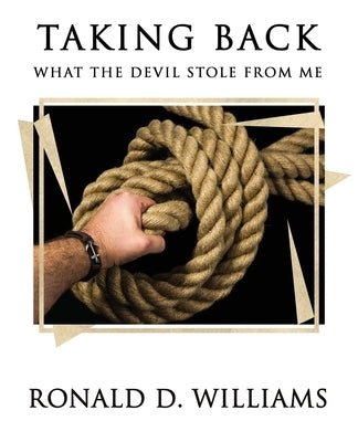 TAKING BACK What the Devil Stole From Me by Williams, Ronald D.