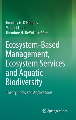 Ecosystem-Based Management, Ecosystem Services and Aquatic Biodiversity: Theory, Tools and Applications by O'Higgins, Timothy G.