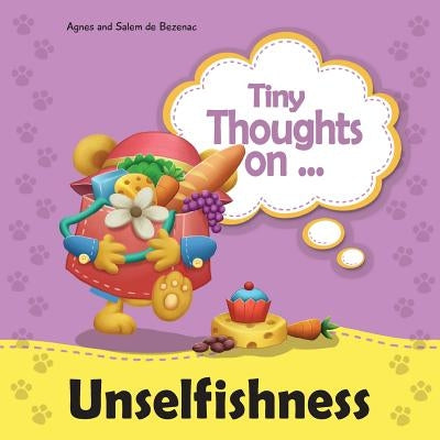Tiny Thoughts on Unselfishness: A fun story about showing concern for others by De Bezenac, Agnes