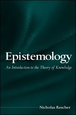 Epistemology: An Introduction to the Theory of Knowledge by Rescher, Nicholas