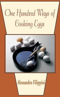 One Hundred Ways of Cooking Eggs by Filippini, Alessandro