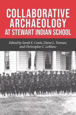 Collaborative Archaeology at Stewart Indian School, Volume 1 by Cowie, Sarah E.