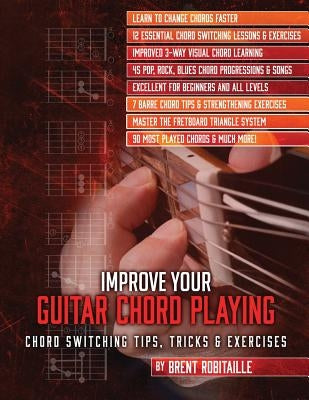 Improve Your Guitar Chord Playing: Chord Switching Tips, Tricks & Exercises by Robitaille, Brent C.