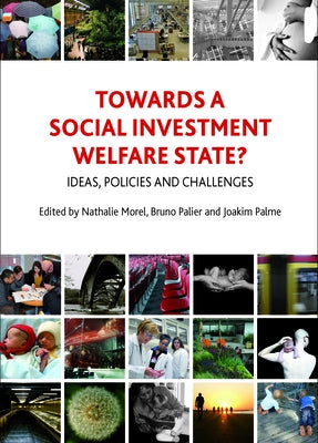 Towards a Social Investment Welfare State?: Ideas, Policies and Challenges by Morel, Nathalie