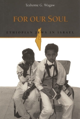 For Our Soul: Ethiopian Jews in Israel by Wagaw, Teshome