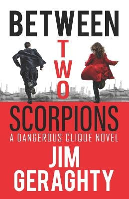 Between Two Scorpions: A Dangerous Clique Novel by Geraghty, Jim