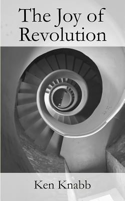 The Joy of Revolution by Knabb, Ken