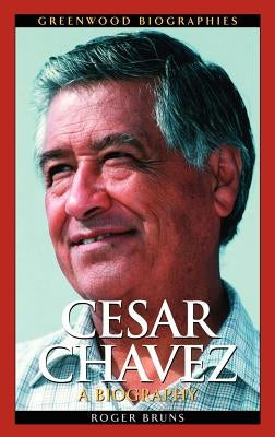 Cesar Chavez: A Biography by Bruns, Roger