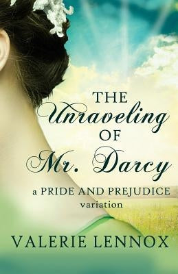 The Unraveling of Mr. Darcy by Lennox, Valerie