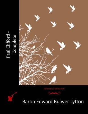 Paul Clifford - Complete by Lytton, Baron Edward Bulwer Lytton