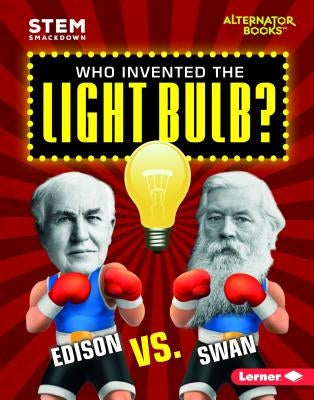 Who Invented the Light Bulb?: Edison vs. Swan by Hamen, Susan E.