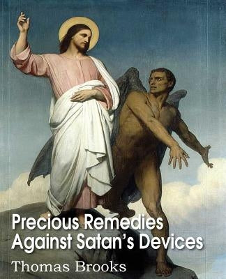 Precious Remedies Against Satan's Devices by Brooks, Thomas