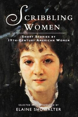 Scribbling Women: Short Stories by 19th-Century American Women by Showalter, Elaine