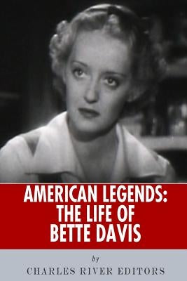 American Legends: The Life of Bette Davis by Charles River Editors