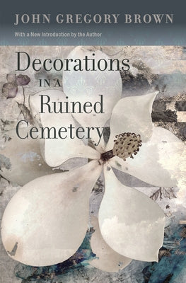 Decorations in a Ruined Cemetery: A Novel with an Introduction by the Author by Brown, John Gregory