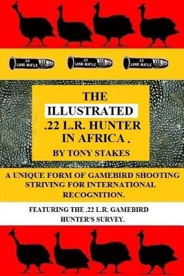 The Illustrated .22 L.R.Hunter in Africa by Stakes, Tony E. M.