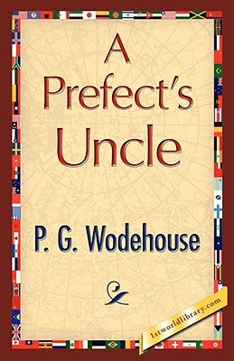 A Prefect's Uncle by Wodehouse, P. G.