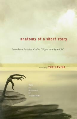 Anatomy of a Short Story: Nabokov's Puzzles, Codes, Signs and Symbols by Leving, Yuri