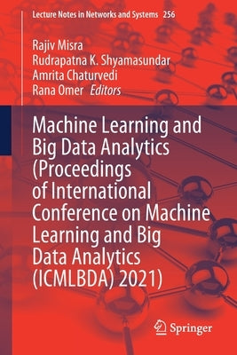 Machine Learning and Big Data Analytics (Proceedings of International Conference on Machine Learning and Big Data Analytics (Icmlbda) 2021) by Misra, Rajiv