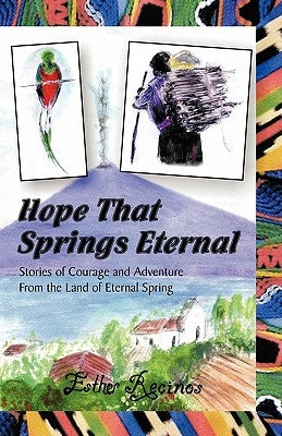 Hope That Springs Eternal by Recinos, Esther