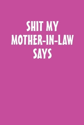 Shit My Mother-in-Law Says by Publishing, Anno Dominant