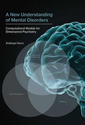 A New Understanding of Mental Disorders: Computational Models for Dimensional Psychiatry by Heinz, Andreas