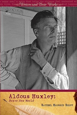 Aldous Huxley: Brave New World by Haugrud Reiff, Raychel