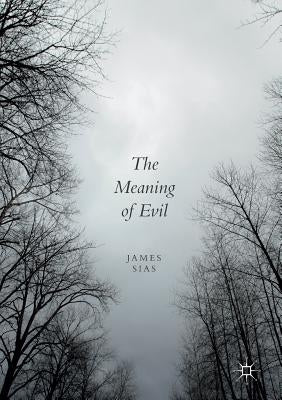 The Meaning of Evil by Sias, James