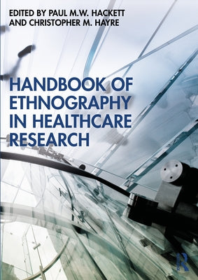 Handbook of Ethnography in Healthcare Research by Hackett, Paul