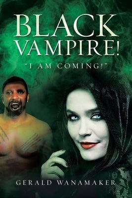 Black Vampire!: I Am Coming! by Wanamaker, Gerald