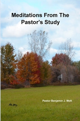 Meditations From The Pastor's Study by Mott, Benjamin J.