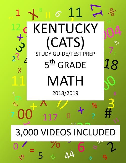 5th Grade KENTUCKY CATS, 2019 MATH, Test Prep: 5th Grade KENTUCKY COMMONWEALTH ACCOUNTABILITY TESTING SYSTEM TEST 2019 MATH Test Prep/Study Guide by Shannon, Mark
