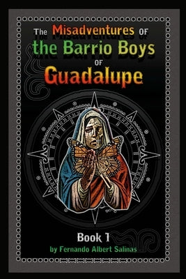 The Misadventures of the Barrio Boys of Guadalupe by Salinas, Fernando