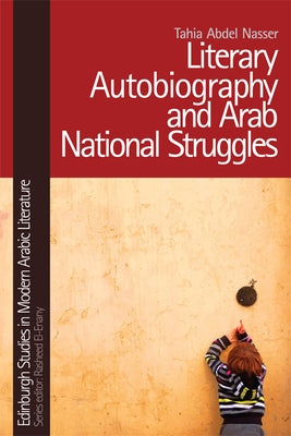 Literary Autobiography and Arab National Struggles by Nasser, Tahia Abdel
