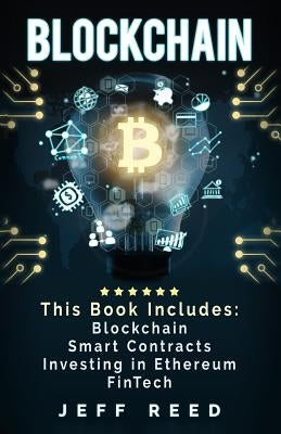 Blockchain: Blockchain, Smart Contracts, Investing in Ethereum, FinTech by Reed, Jeff