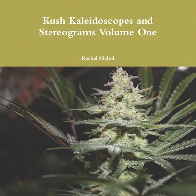 Kush Kaleidoscopes and Stereograms: Volume One by Nichol, Rachel
