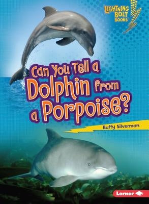 Can You Tell a Dolphin from a Porpoise? by Silverman, Buffy