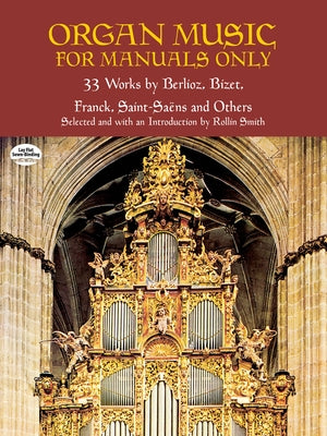 Organ Music for Manuals Only: 33 Works by Berlioz, Bizet, Franck, Saint-Saens and Others by Smith, Rollin