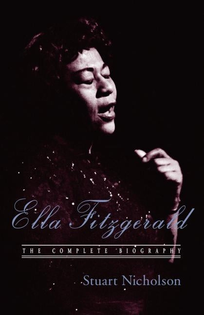 Ella Fitzgerald: A Biography of the First Lady of Jazz, Updated Edition by Nicholson, Stuart