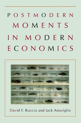 Postmodern Moments in Modern Economics by Ruccio, David F.
