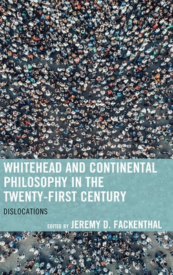 Whitehead and Continental Philosophy in the Twenty-First Century: Dislocations by Fackenthal, Jeremy D.